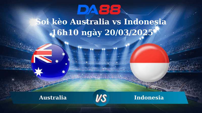 DA88 Nhận định soi kèo Australia vs Indonesia 16h10 ngày 20/03/2025 – Vòng loại World Cup 2026