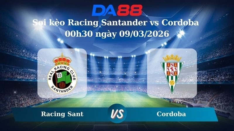 DA88 Nhận định soi kèo Racing Santander vs Cordoba 00h30 ngày 09/03/2026 – Hạng 2 Tây Ban Nha