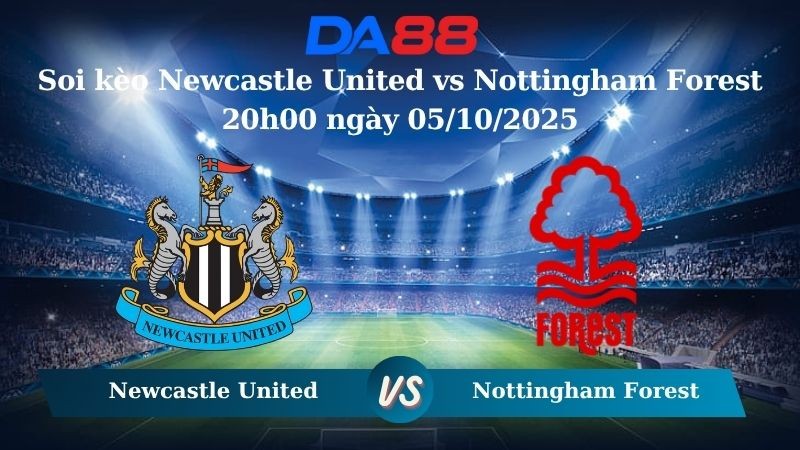 DA88 Nhận định soi kèo Newcastle United vs Nottingham Forest 20h00 ngày 05/10/2025 – Ngoại hạng Anh
