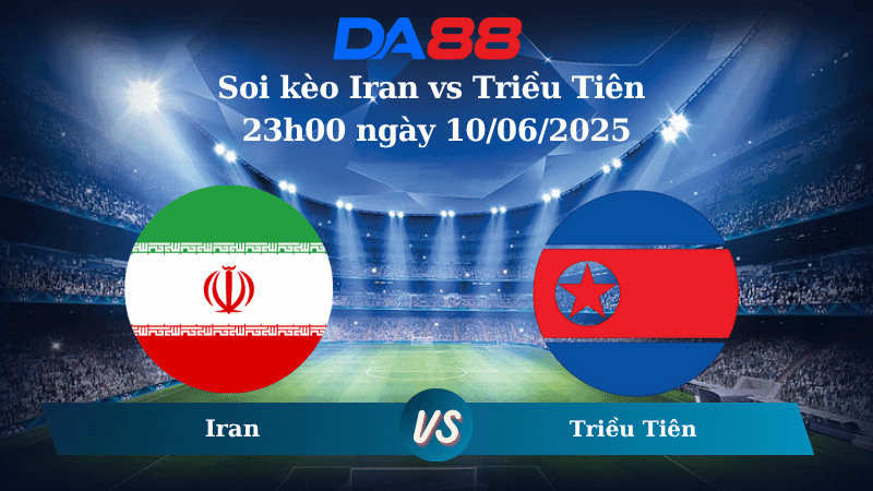 DA88 Nhận định soi kèo Iran vs Triều Tiên 23h00 ngày 10/06/2025 - Vòng loại World Cup 2026
