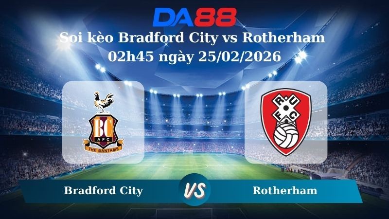 DA88 Nhận định soi kèo Bradford City vs Rotherham 02h45 ngày 25/02/2026 – League One