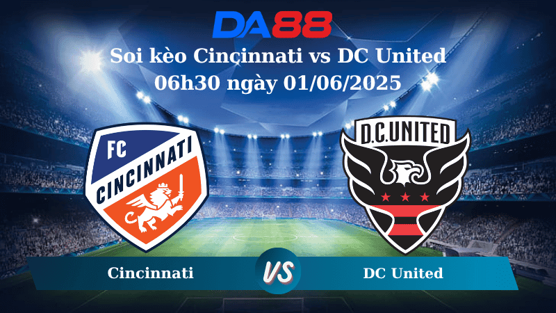 DA88 Nhận định soi kèo Cincinnati vs DC United 06h30 ngày 01/06/2025 - Nhà Nghề Mỹ
