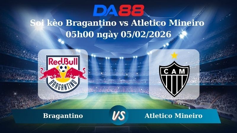DA88 Nhận định soi kèo Bragantino vs Atletico Mineiro 05h00 ngày 05/02/2026 – VĐQG Brazil