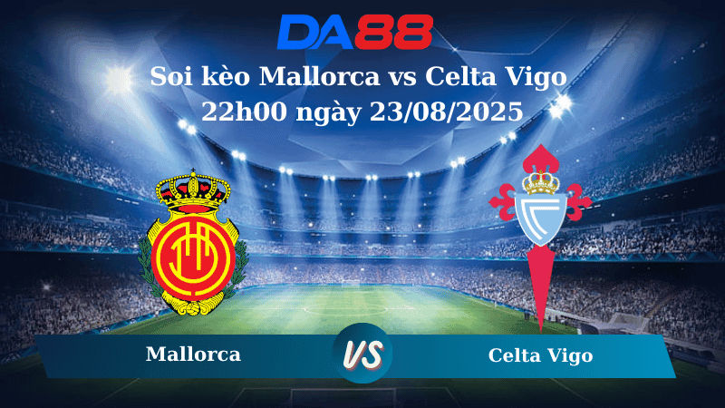 DA88 Nhận định soi kèo Mallorca vs Celta Vigo 22h00 ngày 23/08/2025 - La Liga