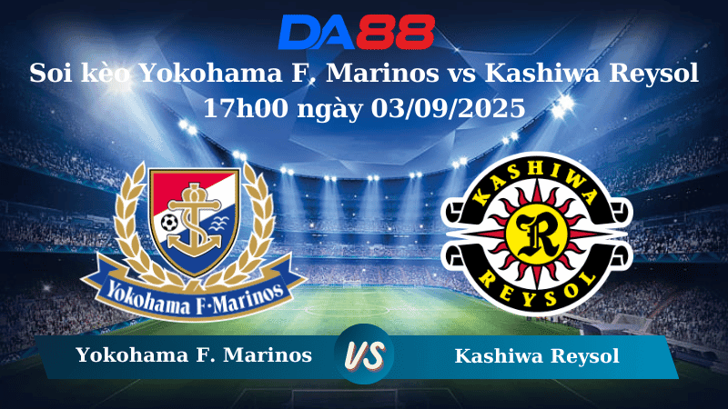 DA88 Nhận định soi kèo Yokohama F. Marinos vs Kashiwa Reysol 17h00 ngày 03/09/2025 - Cúp Liên Đoàn Nhật Bản