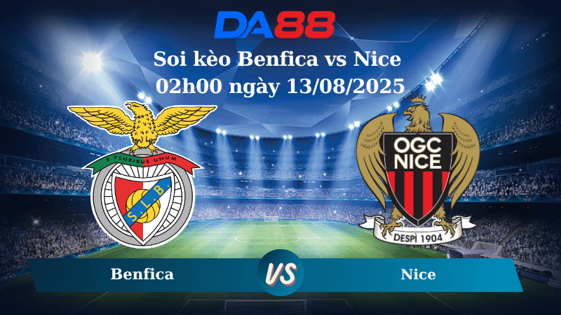 DA88 Nhận định soi kèo Benfica vs Nice 02h00 ngày 13/08/2025 – Vòng loại Champions League