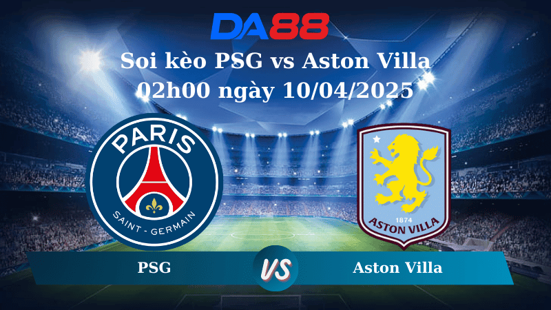 DA88 Nhận định soi kèo PSG vs Aston Villa 02h00 ngày 10/04/2025 - Champions League