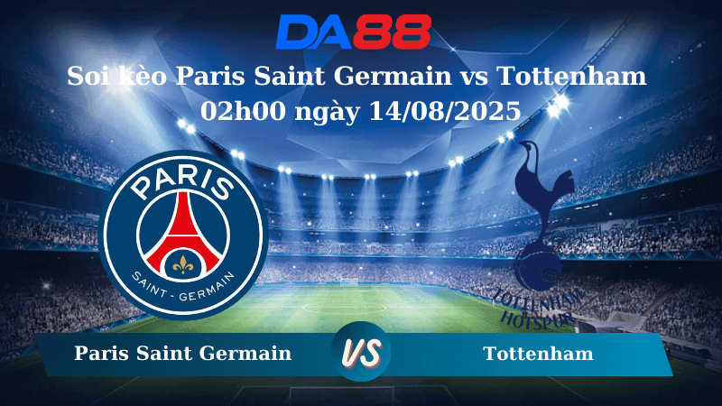 DA88 Nhận định soi kèo Paris Saint Germain vs Tottenham 02h00 ngày 14/08/2025 – Siêu cúp châu Âu