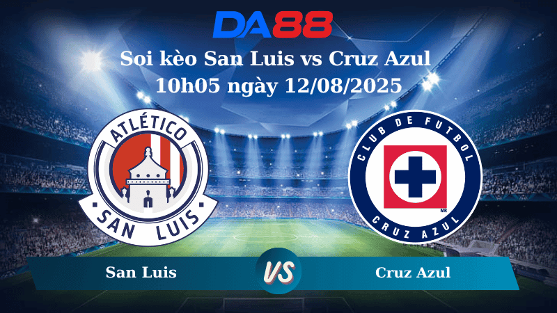 DA88 Nhận định soi kèo San Luis vs Cruz Azul 10h05 ngày 12/08/2025 - VĐQG Mexico