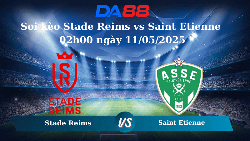 DA88 Nhận định soi kèo Stade Reims vs Saint Etienne 02h00 ngày 11/05/2025 – Ligue 1