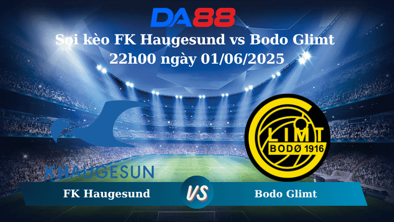 DA88 Nhận định soi kèo FK Haugesund vs Bodo Glimt 22h00 ngày 01/06/2025 – VĐQG Na Uy