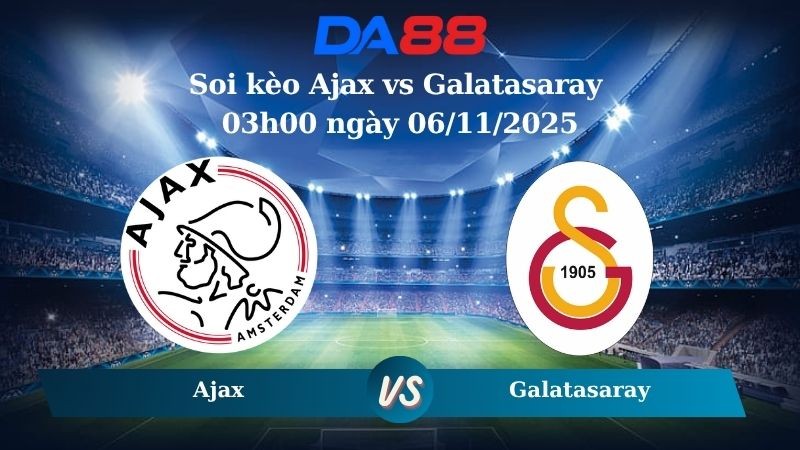 DA88 Nhận định soi kèo Ajax vs Galatasaray 03h00 ngày 06/11/2025 – Champions League
