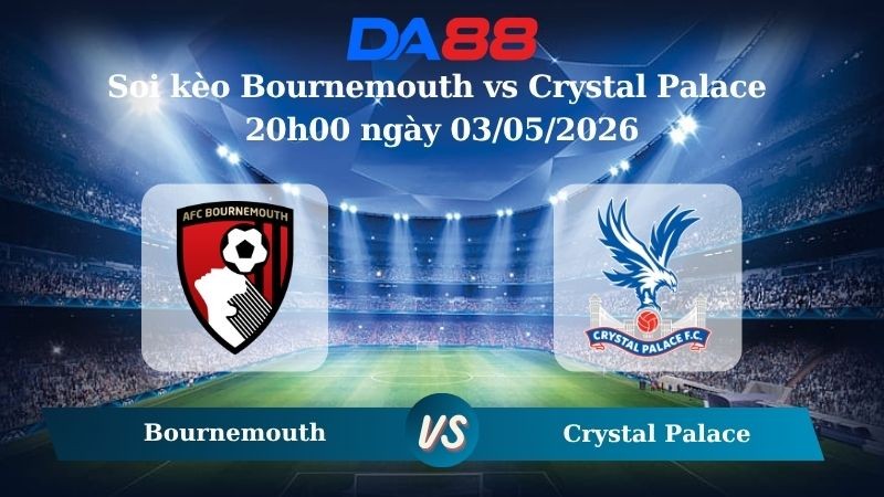 DA88 Nhận định soi kèo Bournemouth vs Crystal Palace 20h00 ngày 03/05/2026 – Ngoại Hạng Anh