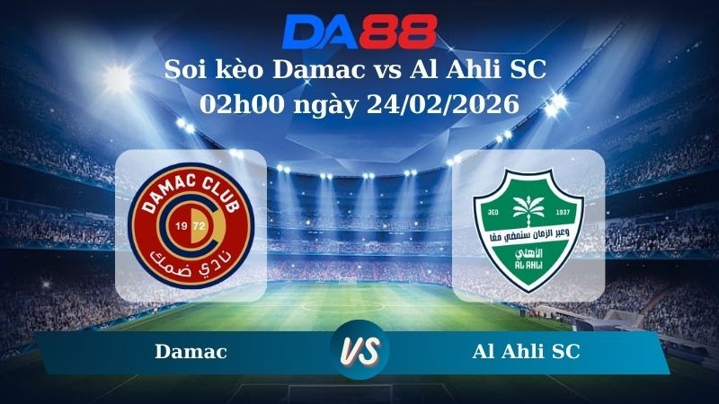 DA88 Nhận định soi kèo Damac vs Al Ahli SC 02h00 ngày 24/02/2026 – Saudi Pro League