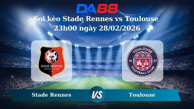 DA88 Nhận định soi kèo Stade Rennes vs Toulouse 23h00 ngày 28/02/2026 – Ligue 1