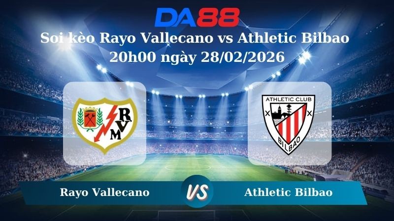DA88 Nhận định soi kèo Rayo Vallecano vs Athletic Bilbao 20h00 ngày 28/02/2026 – La Liga