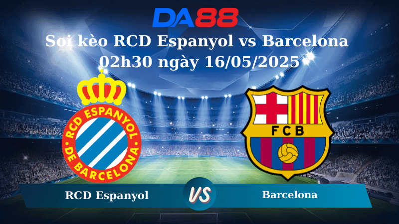 DA88 Nhận định soi kèo RCD Espanyol vs Barcelona 02h30 ngày 16/05/2025 – La Liga