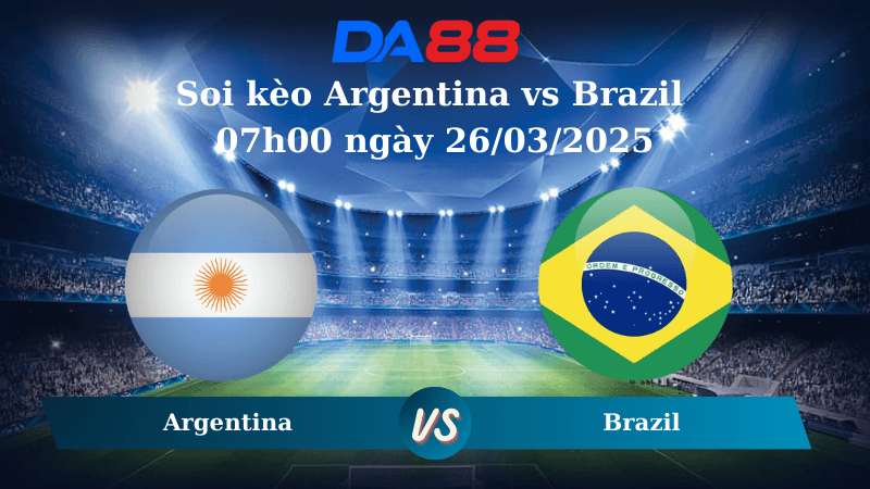 DA88 Nhận định soi kèo Argentina vs Brazil 07h00 ngày 26/03/2025 – Vòng loại World Cup 2026