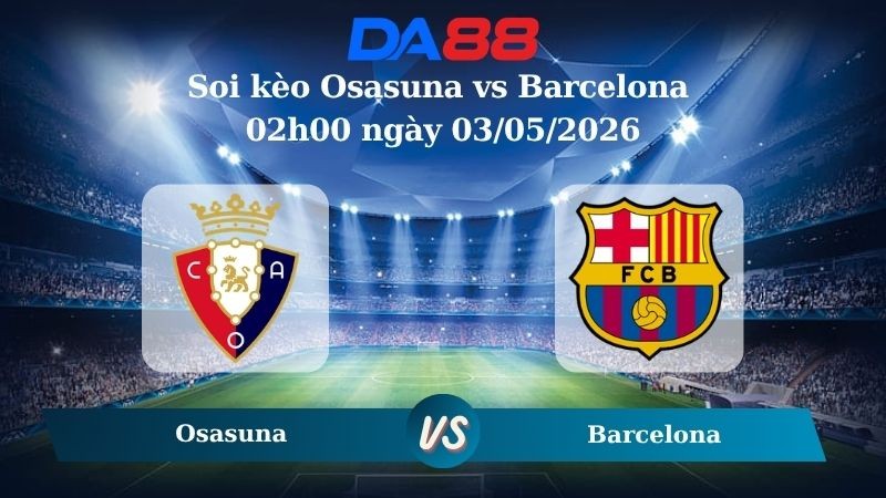 DA88 Nhận định soi kèo Osasuna vs Barcelona 02h00 ngày 03/05/2026 – La Liga