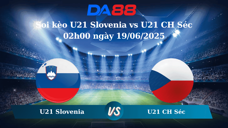 DA88 Nhận định soi kèo U21 Slovenia vs U21 CH Séc 02h00 ngày 19/06/2025 - VCK U21 châu Âu