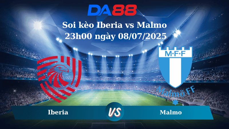 DA88 Nhận định soi kèo Iberia vs Malmo 23h00 ngày 08/07/2025 - Vòng Loại Champions League