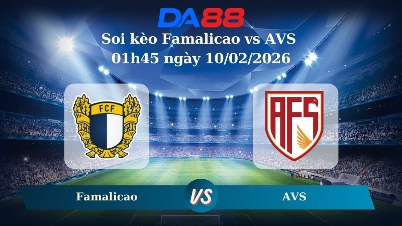 DA88 Nhận định soi kèo Famalicao vs AVS 01h45 ngày 10/02/2026 – VĐQG Bồ Đào Nha