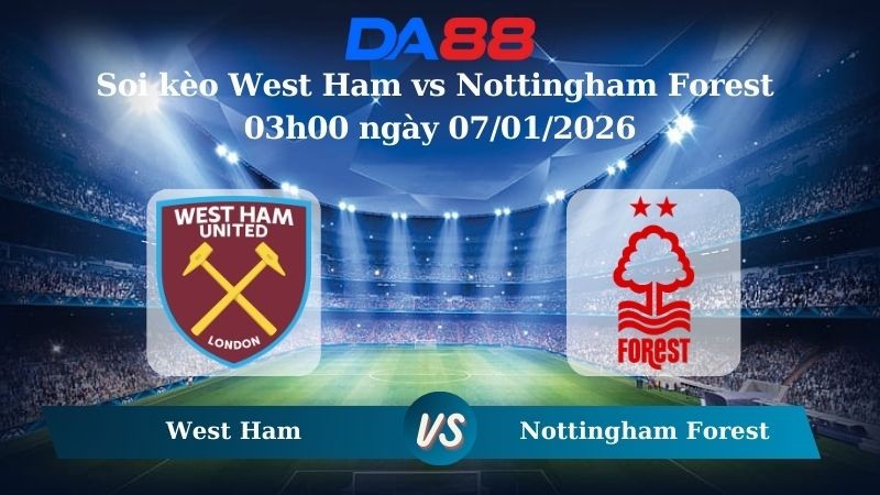 DA88 Nhận định soi kèo West Ham vs Nottingham Forest 03h00 ngày 07/01/2026 – Ngoại hạng Anh