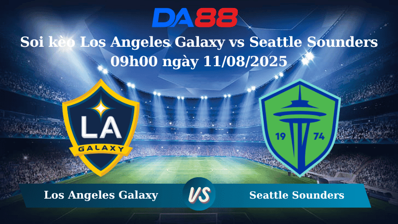 DA88 Nhận định soi kèo Los Angeles Galaxy vs Seattle Sounders 09h00 ngày 11/08/2025 - Nhà nghề Mỹ