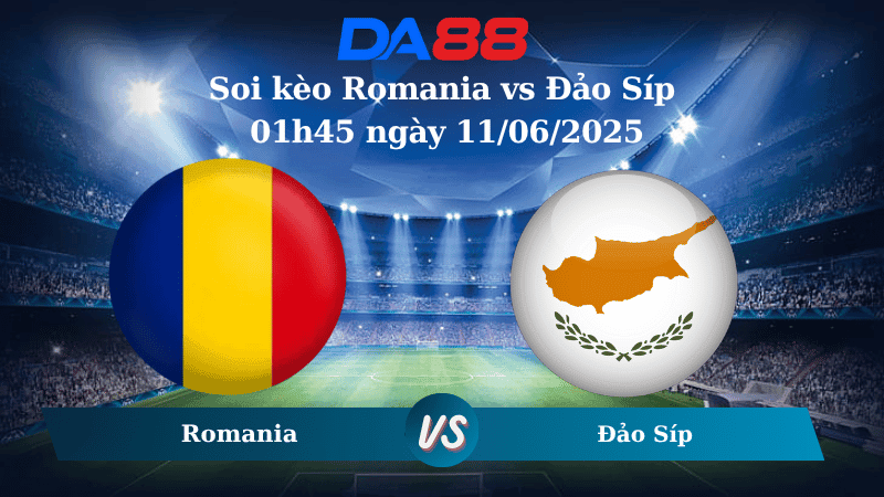 DA88 Nhận định soi kèo Romania vs Đảo Síp 01h45 ngày 11/06/2025 – Vòng loại World Cup 2026