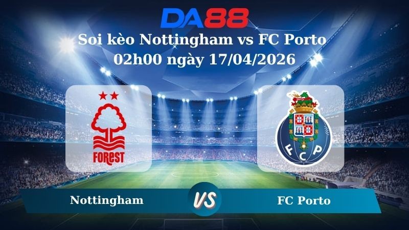 DA88 Nhận định soi kèo Nottingham vs FC Porto 02h00 ngày 17/04/2026 – Europa League