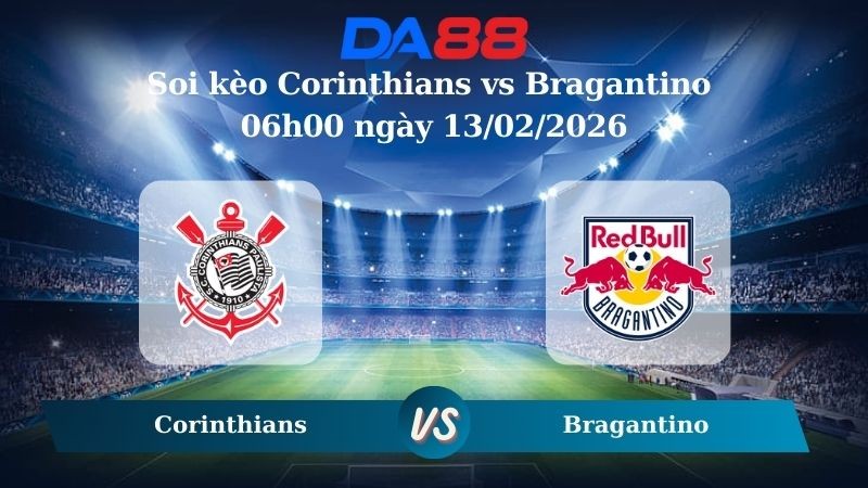 DA88 Nhận định soi kèo Corinthians vs Bragantino 06h00 ngày 13/02/2026 – VĐQG Brazil