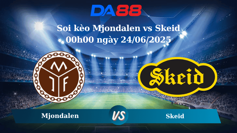 DA88 Nhận định soi kèo Mjondalen vs Skeid 00h00 ngày 24/06/2025 - Hạng 2 Na Uy