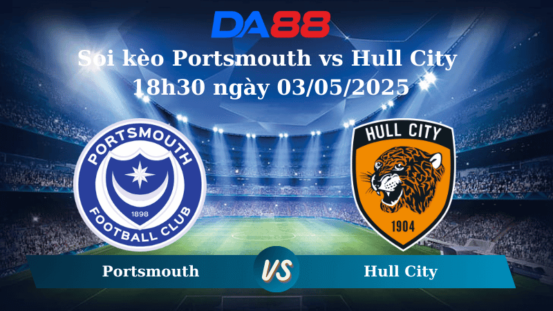 DA88 Nhận định soi kèo Portsmouth vs Hull City 18h30 ngày 03/05/2025 - Hạng nhất Anh