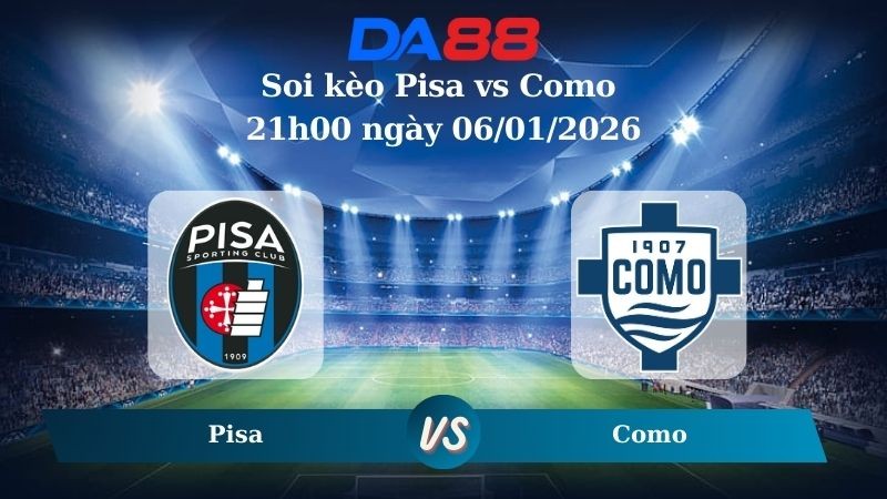 DA88 Nhận định soi kèo Pisa vs Como 21h00 ngày 06/01/2026 – Serie A