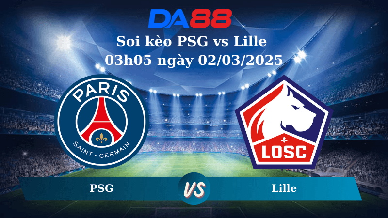 DA88 Nhận định soi kèo PSG vs Lille 03h05 ngày 02/03/2025 – Ligue 1