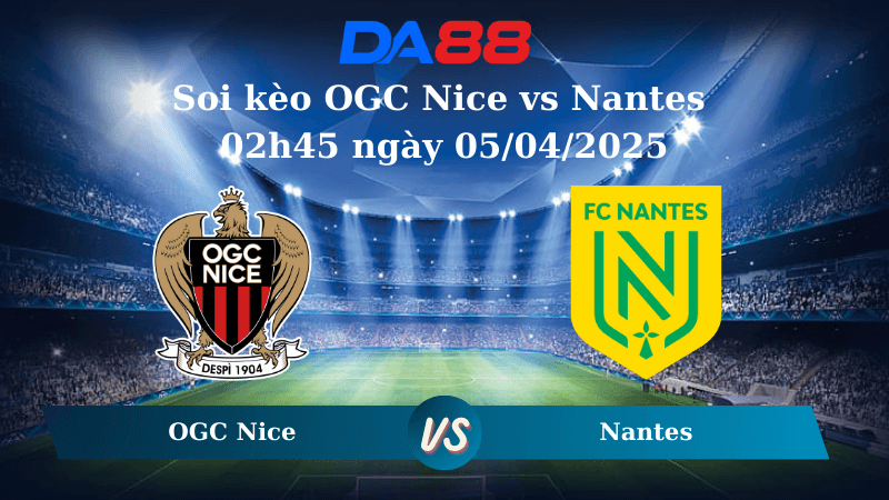 DA88 Nhận định soi kèo OGC Nice vs Nantes 02h45 ngày 05/04/2025 – Ligue 1