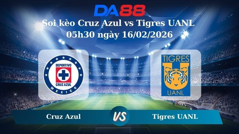 DA88 Nhận định soi kèo Cruz Azul vs Tigres UANL 05h30 ngày 16/02/2026 – VĐQG Mexico