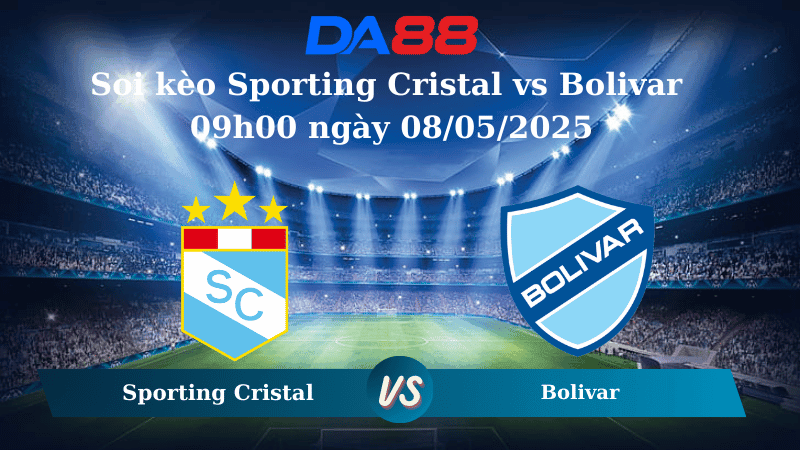 DA88 Nhận định soi kèo Sporting Cristal vs Bolivar 09h00 ngày 08/05/2025 - Copa Libertadores