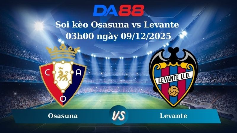 DA88 Nhận định soi kèo Osasuna vs Levante 03h00 ngày 09/12/2025 – La Liga