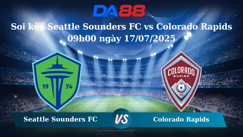 DA88 Nhận định soi kèo Seattle Sounders FC vs Colorado Rapids 09h00 ngày 17/07/2025 – Nhà nghề Mỹ