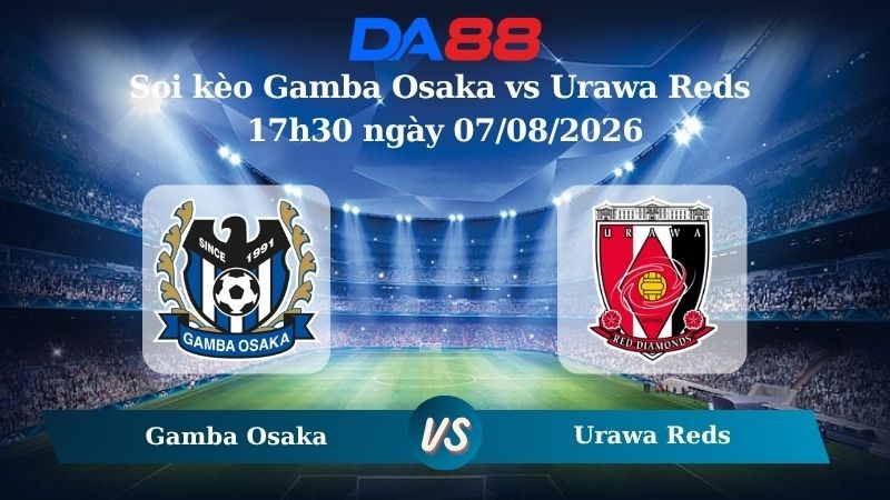 DA88 Nhận định soi kèo Gamba Osaka vs Urawa Reds 17h30 ngày 07/08/2026 – VĐQG Nhật Bản