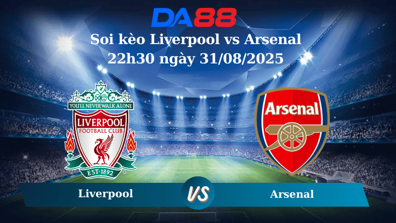 DA88 Nhận định soi kèo Liverpool vs Arsenal 22h30 ngày 31/08/2025 –  Ngoại hạng Anh