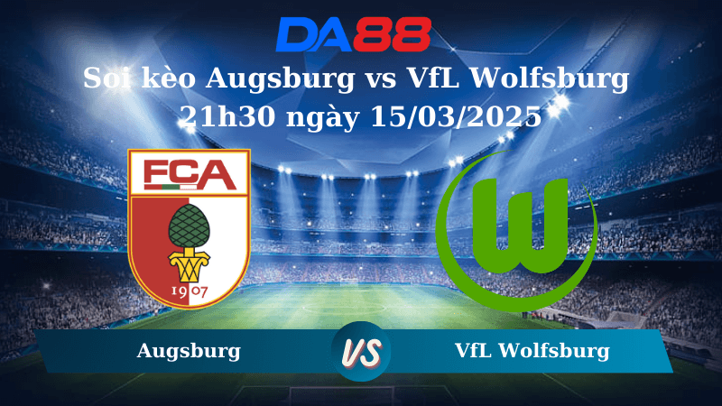 DA88 Nhận định soi kèo Augsburg vs VfL Wolfsburg 21h30 ngày 15/03/2025 – Bundesliga