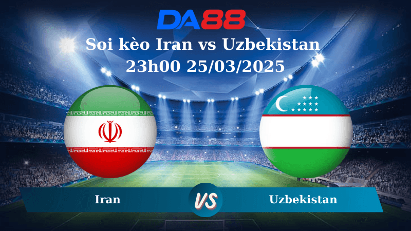 DA88 Nhận định soi kèo Iran vs Uzbekistan 23h00 25/03/2025 – Vòng loại World Cup 2026