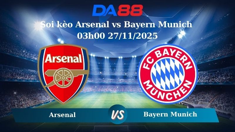 DA88 Nhận định soi kèo Arsenal vs Bayern Munich 03h00 27/11/2025 – Champions League