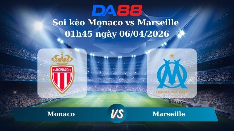 DA88 Nhận định soi kèo Monaco vs Marseille 01h45 ngày 06/04/2026 – Ligue 1