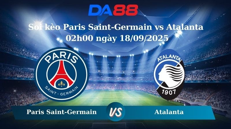 DA88 Nhận định soi kèo Paris Saint-Germain vs Atalanta 02h00 ngày 18/09/2025 - Champions League
