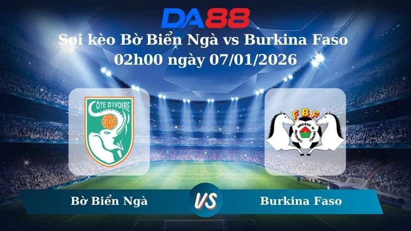 DA88 Nhận định soi kèo Bờ Biển Ngà vs Burkina Faso 02h00 ngày 07/01/2026 – CAN CUP