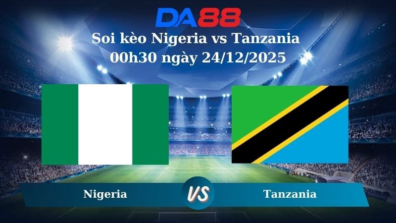 DA88 Nhận định soi kèo Nigeria vs Tanzania 00h30 ngày 24/12/2025 – Can Cup