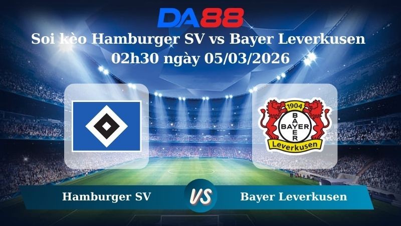 DA88 Nhận định soi kèo Hamburger SV vs Bayer Leverkusen 02h30 ngày 05/03/2026 – Bundesliga